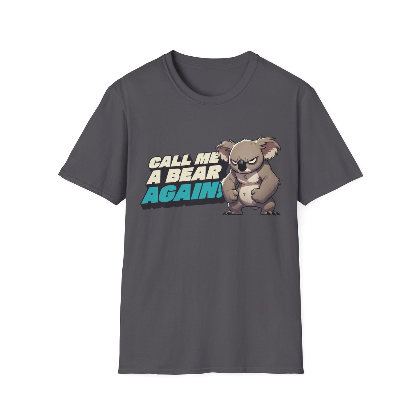 Cute Koala Unisex Softstyle T-Shirt | Call Me A Bear Again! | Australian Animal Tee | Gift For Animal Lover