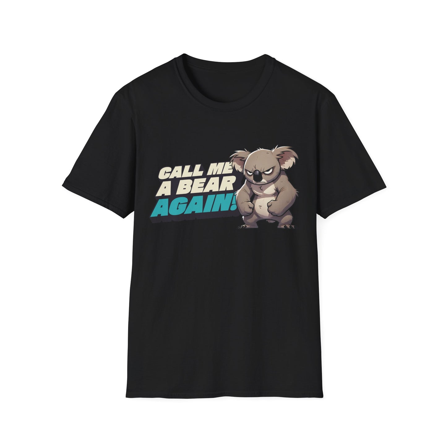 Cute Koala Unisex Softstyle T-Shirt | Call Me A Bear Again! | Australian Animal Tee | Gift For Animal Lover
