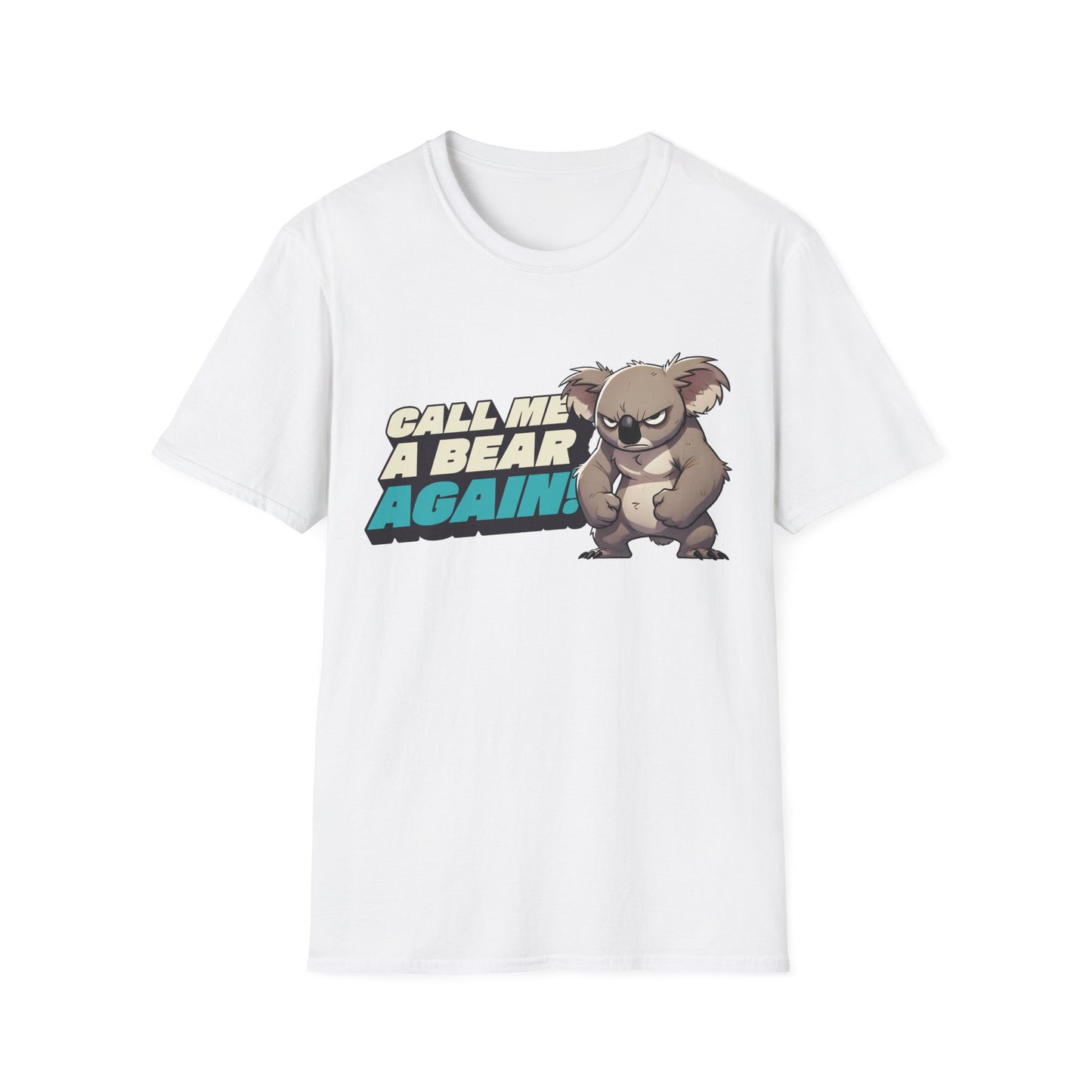 Cute Koala Unisex Softstyle T-Shirt | Call Me A Bear Again! | Australian Animal Tee | Gift For Animal Lover