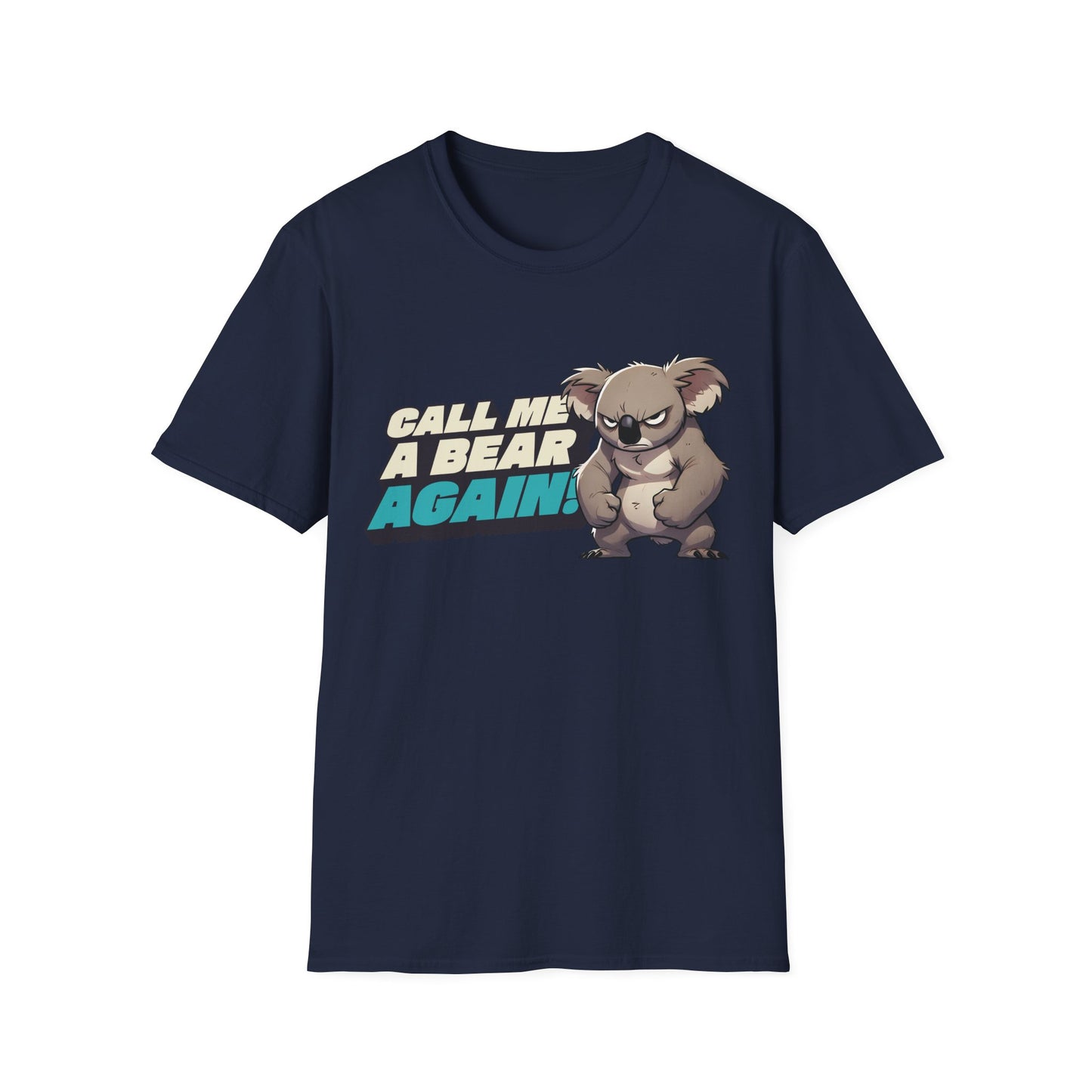 Cute Koala Unisex Softstyle T-Shirt | Call Me A Bear Again! | Australian Animal Tee | Gift For Animal Lover