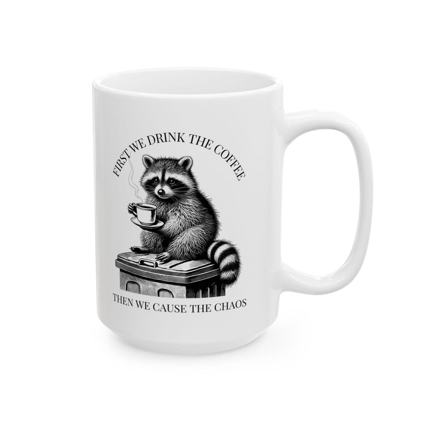 Funny Raccoon Coffee Mug, First We Drink The Coffee Then We Cause The Chaos Mug, Trash Panda Mug, Cute Raccoon Cup, Coffee Lover Gift