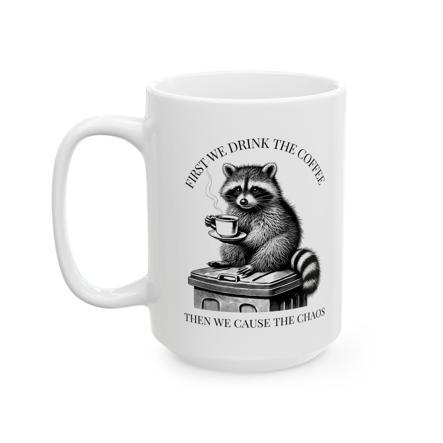 Funny Raccoon Coffee Mug, First We Drink The Coffee Then We Cause The Chaos Mug, Trash Panda Mug, Cute Raccoon Cup, Coffee Lover Gift