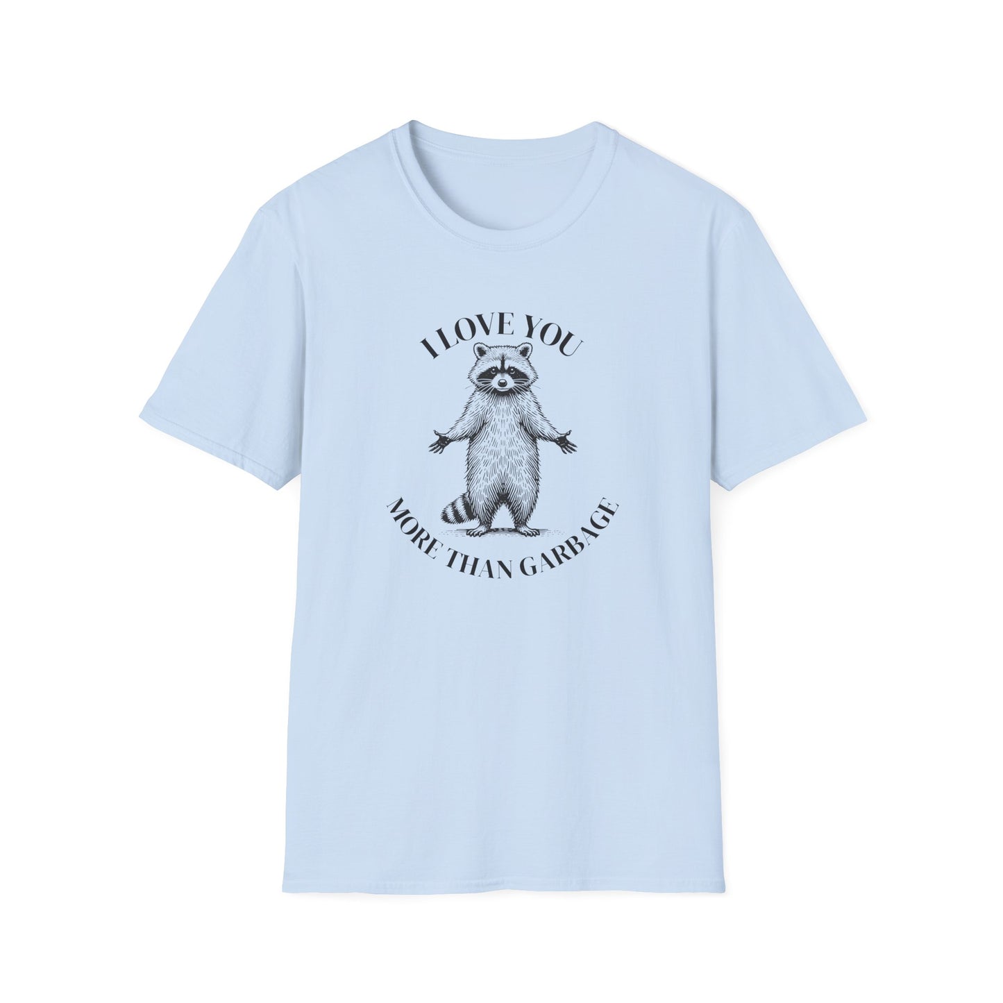 Raccoon Love T-Shirt I Love You More Than Garbage, Funny Raccoon Shirt, Trash Panda Tee, Cute Funny Animal Shirt, Raccoon Lover Gift