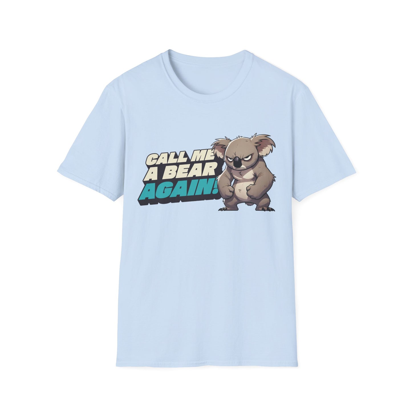 Cute Koala Unisex Softstyle T-Shirt | Call Me A Bear Again! | Australian Animal Tee | Gift For Animal Lover