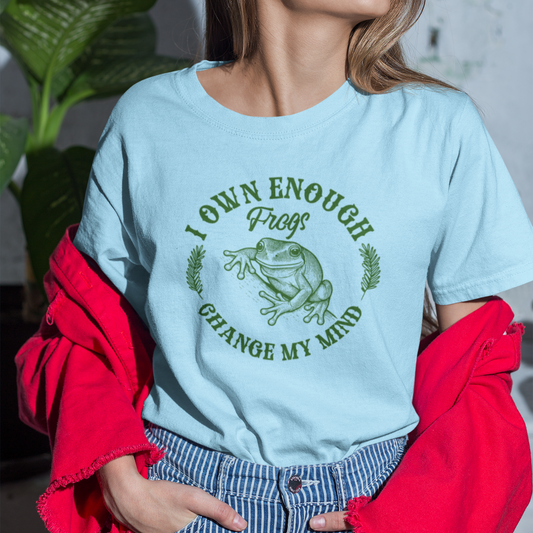 I Own Enough Frogs T-Shirt – Change My Mind Funny Amphibian Lover Tee