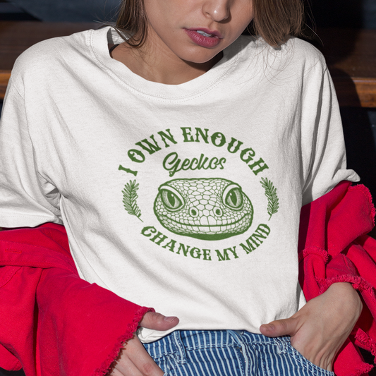 I Own Enough Geckos T-Shirt – Change My Mind Funny Reptile Keeper Tee