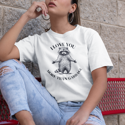 Raccoon T-Shirt – I Love You More Than Garbage Funny Animal Lover Tee