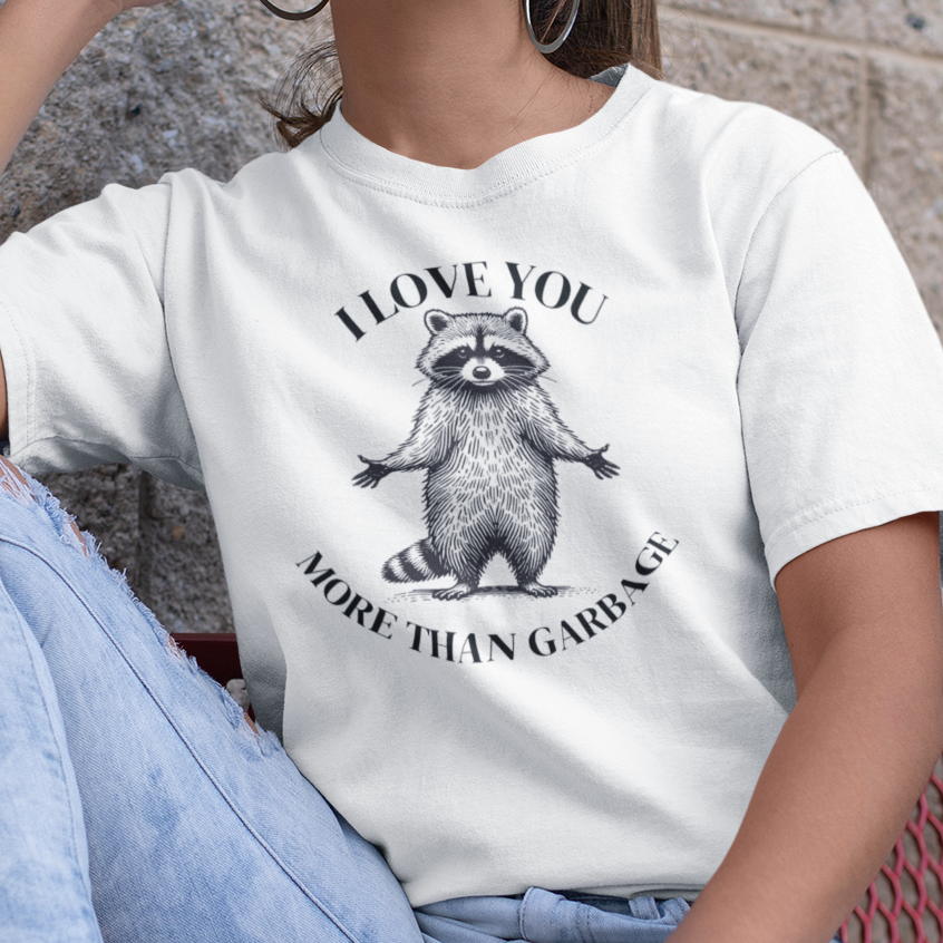 Raccoon Love T-Shirt I Love You More Than Garbage, Funny Raccoon Shirt, Trash Panda Tee, Cute Funny Animal Shirt, Raccoon Lover Gift