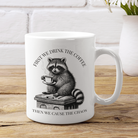 Funny Raccoon Coffee Mug, First We Drink The Coffee Then We Cause The Chaos Mug, Trash Panda Mug, Cute Raccoon Cup, Coffee Lover Gift