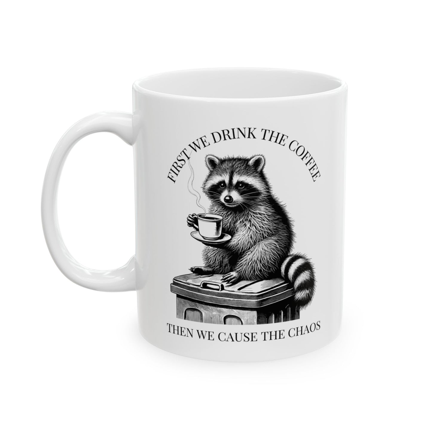 Funny Raccoon Coffee Mug, First We Drink The Coffee Then We Cause The Chaos Mug, Trash Panda Mug, Cute Raccoon Cup, Coffee Lover Gift