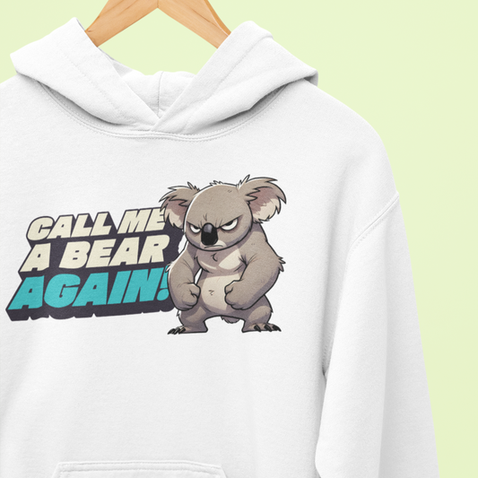 Cute Koala Unisex Hooded Sweatshirt | Call Me A Bear Again! | Australian Animal Hoodie | Gift For Animal Lover
